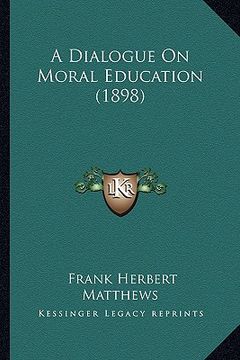 portada a dialogue on moral education (1898) (en Inglés)