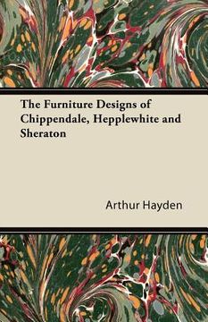 portada the furniture designs of chippendale, hepplewhite and sheraton (in English)