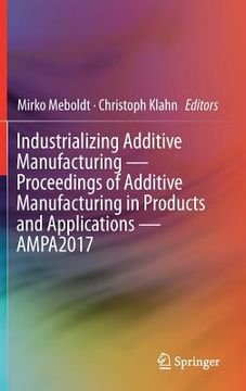 portada Industrializing Additive Manufacturing - Proceedings of Additive Manufacturing in Products and Applications - Ampa2017 (en Inglés)