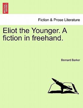 portada eliot the younger. a fiction in freehand. (en Inglés)