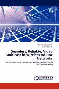 portada seamless, reliable, video multicast in wireless ad hoc networks (in English)