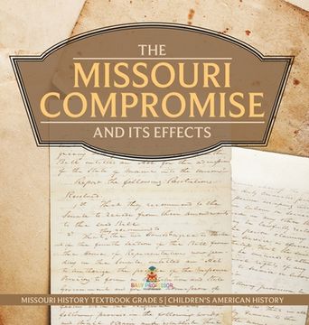 portada The Missouri Compromise and Its Effects Missouri History Textbook Grade 5 Children's American History (en Inglés)
