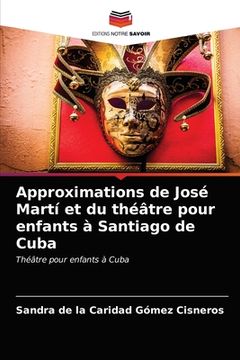 portada Approximations de José Martí et du théâtre pour enfants à Santiago de Cuba (in French)
