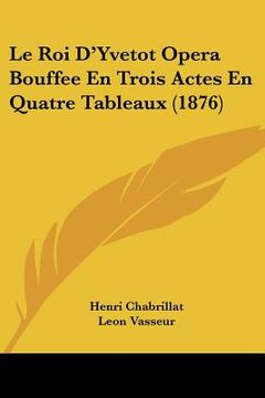 portada Le Roi D'Yvetot Opera Bouffee En Trois Actes En Quatre Tableaux (1876) (en Francés)