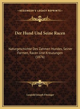 portada Der Hund Und Seine Racen: Naturgeschichte Des Zahmen Hundes, Seiner Formen, Racen Und Kreuzungen (1876) (en Alemán)