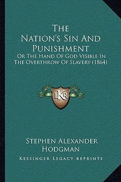 portada the nation's sin and punishment: or the hand of god visible in the overthrow of slavery (1864) (en Inglés)