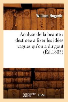 portada Analyse de la Beauté Destinee a Fixer Les Idées Vagues Qu'on a Du Gout (Éd.1805) (en Francés)