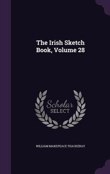 portada The Irish Sketch Book, Volume 28 (en Inglés)