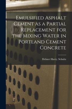 portada Emulsified Asphalt Cement as a Partial Replacement for the Mixing Water in Portland Cement Concrete (en Inglés)