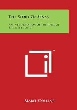 portada The Story of Sensa: An Interpretation of the Idyll of the White Lotus (en Inglés)
