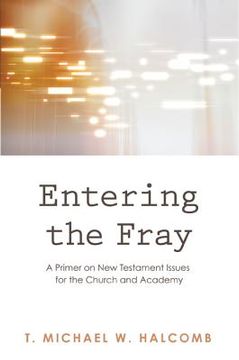 portada entering the fray: a primer on new testament issues for the church and academy (in English)