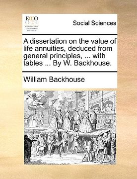 portada a dissertation on the value of life annuities, deduced from general principles, ... with tables ... by w. backhouse. (en Inglés)