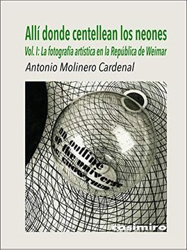 portada Allí Donde Centellean los Neones: Vol i: La Fotografía Artística en la República de Weimar (in Spanish)