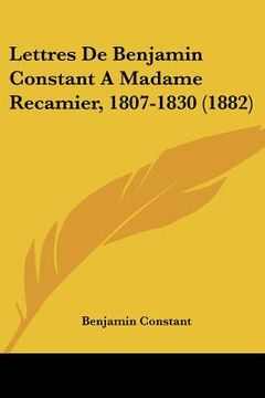 portada lettres de benjamin constant a madame recamier, 1807-1830 (1882)