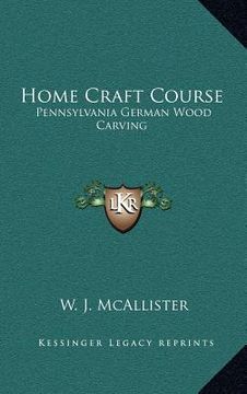 portada home craft course: pennsylvania german wood carving (en Inglés)