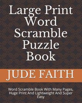 portada Large Print Word Scramble Puzzle Book: Word Scramble Book With Many Pages, Huge Print And Lightweight And Super Easy (en Inglés)