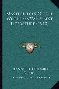 portada masterpieces of the worldacentsa -a centss best literature (1910)