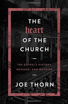 portada The Heart of the Church: The Gospel's History, Message, and Meaning (en Inglés)