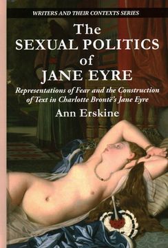 portada The Sexual Politics of Jane Eyre: Representations of Fear and the Construction of Text in Charlotte Brontë'S Jane Eyre (6) (Writers and Their Contexts) (en Inglés)