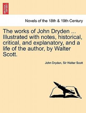 portada the works of john dryden ... illustrated with notes, historical, critical, and explanatory, and a life of the author, by walter scott. vol. xii, secon