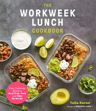 portada The Workweek Lunch Cookbook: Easy, Delicious Meals to Meal Prep, Pack and Take on the go (en Inglés)