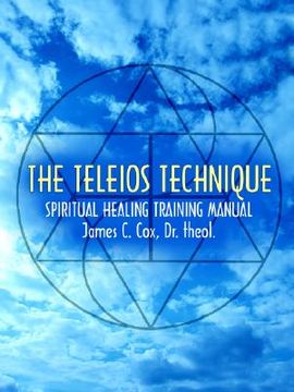 portada the teleios technique: spiritual healing training manual (in English)