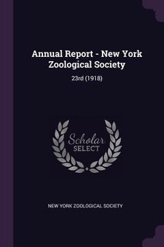 portada Annual Report - New York Zoological Society: 23rd (1918) (in English)