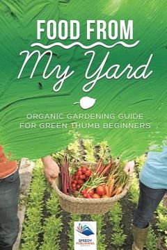 portada Food from My Yard: Organic Gardening Guide for Green Thumb Beginners