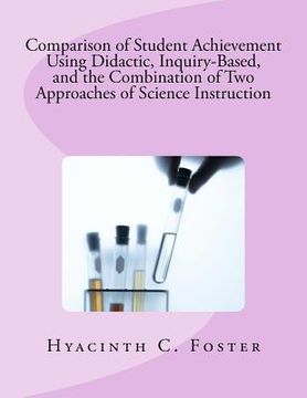 portada comparison of student achievement using didactic, inquiry-based, and the combination of two approaches of science instruction (en Inglés)