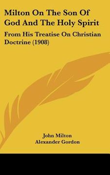 portada milton on the son of god and the holy spirit: from his treatise on christian doctrine (1908) (en Inglés)