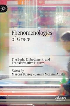 portada Phenomenologies of Grace: The Body, Embodiment, and Transformative Futures (en Inglés)