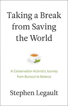 portada Taking a Break From Saving the World: A Conservation Activist's Journey From Burnout to Balance (en Inglés)