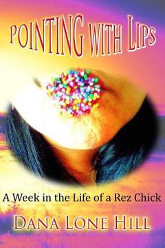 portada Pointing With Lips: A Week in The Life of a Rez Chick (en Inglés)
