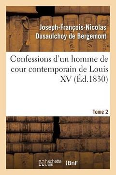portada Confessions d'Un Homme de Cour Contemporain de Louis XV. Tome 2 (en Francés)