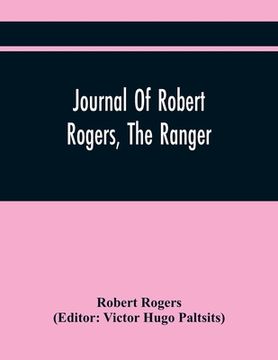 portada Journal Of Robert Rogers, The Ranger: On His Expedition For Receiving The Capitulation Of Western French Posts (October 20, 1760, To February 14, 1761