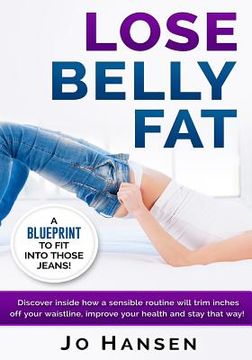 portada Lose Belly Fat: A Blueprint to Fit Into Those Jeans! (en Inglés)