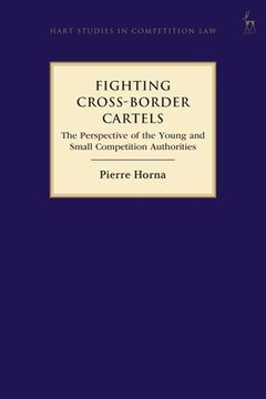 portada Fighting Cross-Border Cartels: The Perspective of the Young and Small Competition Authorities (en Inglés)