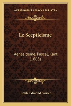 portada Le Scepticisme: Aenesideme, Pascal, Kant (1865) (en Francés)