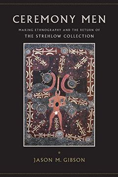 portada Ceremony Men: Making Ethnography and the Return of the Strehlow Collection (Suny Series, Tribal Worlds: Critical Studies in American Indian Nation Building) (en Inglés)