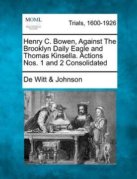 portada henry c. bowen, against the brooklyn daily eagle and thomas kinsella. actions nos. 1 and 2 consolidated