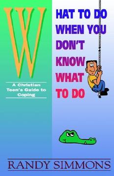 portada what to do when you don't know what to do: a christian teen's guide to coping (in English)