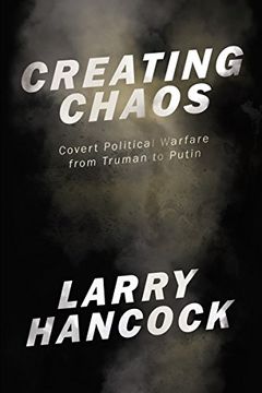 portada Creating Chaos: Covert Political Warfare, From Truman to Putin (en Inglés)