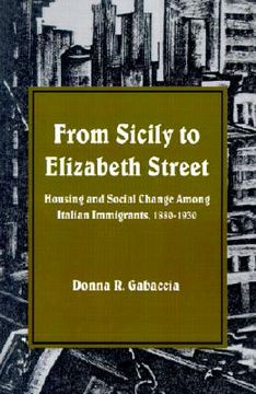 portada from sicily to elizabeth street: housing and social change among italian immigrants, 1880-1930 (en Inglés)