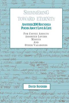 portada Shimmering Toward Eternity: Another 200 Roundels Poems About Love & Life (en Inglés)