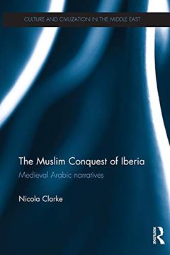 portada The Muslim Conquest of Iberia: Medieval Arabic Narratives (Culture and Civilization in the Middle East) 