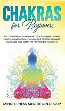 portada Chakras for Beginners: The Ultimate Guide to Balancing Your Energy and Healing Your Chakras Through Essential Oils, Crystals, Yoga and Awareness. Also Secret Tips for Third eye Awakening! (en Inglés)