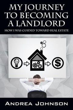 portada My Journey to Becoming a Landlord: How I Was Guided Toward Real Estate (en Inglés)