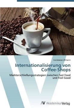 portada Internationalisierung von Coffee-Shops: Markterschließungsstrategien zwischen Fast Food und Feel Good
