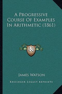 portada a progressive course of examples in arithmetic (1861) (en Inglés)
