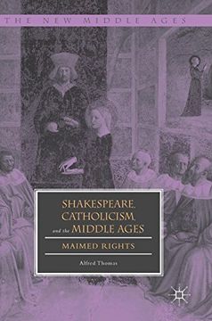 portada Shakespeare, Catholicism, and the Middle Ages: Maimed Rights (The New Middle Ages)